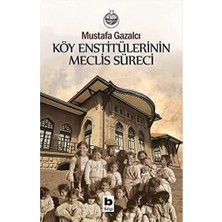 Str Store Köy Enstitülerinin Meclis Süreci: (Kuruluş, Gelişme, Karalama, Kapanış ve Sonrası)