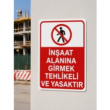 Ünal Grup Inşaat Alanına Girmek Tehlikeli ve Yasaktır Iş Güvenlik Tabelası 25*35 cm