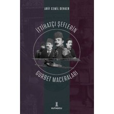 Kutadgu Ittihatçı Şeflerin Gurbet Maceraları