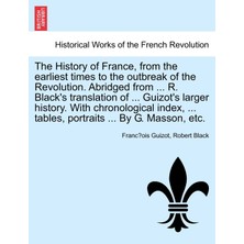 Step Kitap The History Of France, From The Earliest Times To The Outbreak Of The Revolution. Abridged From ... R. Black's Translation Of ... Guizot's Larger History. With Chronological Index, ...