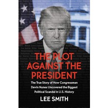 Str Store The Plot Against The President: The True Story Of How Congressman Devin Nunes Uncovered The Biggest Political Scandal In U.s. History