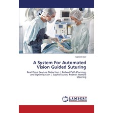 Mythriva A System For Automated Vision Guided Suturing: Real-Time Feature Detection | Robust Path Planning And Optimization | Sophisticated Robotic Needle Steering