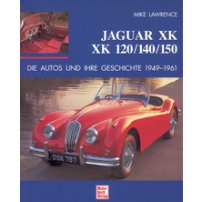 Myg Plus Jaguar Xk, Xk 120/140/150: Die Autos Und Ihre Geschichte 1949-1961