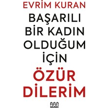 Mundi Başarılı Bir Kadın Olduğum İçin Özür Dilerim