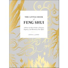 Little Book Of Feng Shui: A Room-By-Room Guide To Energize, Organize, And Harmonize Your Space