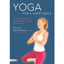 Yoga For A Happy Back: A Teacher's Guide To Spinal Health Through Yoga Therapy
