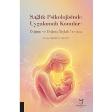 Sağlık Psikolojisinde Uygulamalı Konular: Doğum ve Doğum Ilişkili Travma
