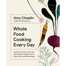 Str Store Whole Food Cooking Every Day: Transform The Way You Eat With 250 Vegetarian Recipes Free Of Gluten, Dairy, And Refined Sugar
