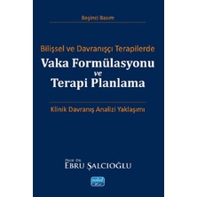 Nobel Akademik Yayıncılık Bilişsel ve Davranışçı Terapilerde Vaka Formülasyonu ve Terapi Planlama