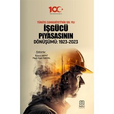 Necmettin Erbakan Üniversitesi Yayınları Türkiye Cumhuriyeti'nin 100. Yılı Işgüçü Piyasasının Dönüşümü: 1923-2023