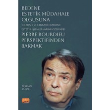 Nobel Bilimsel Eserler Bedene Estetik Müdahale Olgusuna (Cerrahi ve Cerrahi Olmayan Estetik Işlemler Ayrımı Özelinde) Pierre Bourdieu Perspektifinden Bakmak