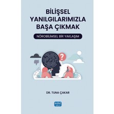 Nobel Akademik Yayıncılık Bilişsel Yanılgılarımızla Başa Çıkmak: Nörobilimsel Bir Yaklaşım