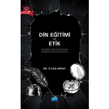 Nobel Akademik Yayıncılık Din Eğitimi ve Etik - Bugünün Dini Tutumunda Geçmişin Din Eğitimi Izleri