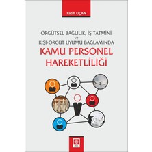 Örgütsel Bağlılık Iş Tatmini ve Kişi Örgüt Uyumu Bağlamında Kamu Personel Hareketliliği