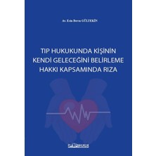 Platon Hukuk Tıp Hukukunda Kişinin Kendi Geleceğini Belirleme Hakkı Kapsamında Rıza