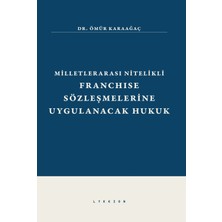 Lykeion Yayınları Milletlerarası Nitelikli Franchise Sözleşmelerine Uygulanacak Hukuk