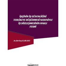 Platon Hukuk Işçinin Iş Güvenliğini Tehlikeye Düşürmesi Nedeniyle Iş Sözleşmesinin Haklı Feshi