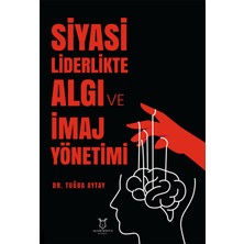 Akademisyen Kitabevi Siyasi Liderlikte Algı ve Imaj Yönetimi
