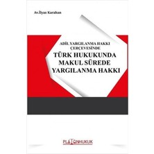 Platon Hukuk Adil Yargılanma Hakkı Çerçevesinde Türk Hukukunda Makul Sürede Yargılanma