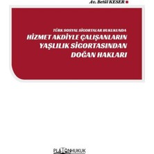 Platon Hukuk Türk Sosyal Sigortalar Hukukunda Hizmet Akdiyle Çalışanların Yaşlılık Sigortasından Doğan Hakları