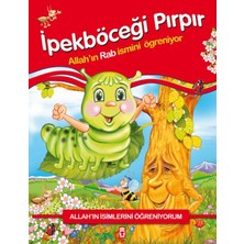 Timaş Gülce Çocuk Allah'ın Isimlerini Öğreniyorum: Ipekböceği Pırpır