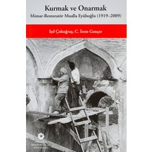 İstanbul Araştırmaları Enstitüsü Kurmak ve Onarmak: Mimar-Restoratör Mualla Eyüboğlu (1919-2009)