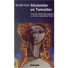 Phoenix Yayınevi Söylemler ve Temsiller Fransızlar Türkleri Nasıl Anımsıyor Ya Da Fransız Imgeleminde Türkiye