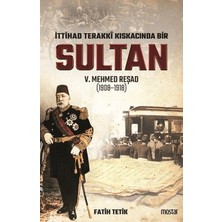 Mostar Yayınları Ittihad Terakki Kıskacında Bir Sultan 5. Mehmed Reşad (1908-1918)