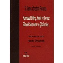 Umuttepe Yayınları 5. Kamu Yönetimi Forumu Kamusal Bilinç, Kent ve Çevre: Güncel Sorunlar ve Çözümler