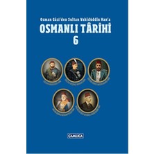 Çamlıca Basım Yayın Osman Gazi'den Sultan Vahidüddin Han'a Osmanlı Tarihi 6