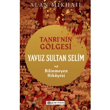 Epsilon Yayınevi Tanrı’nın Gölgesi Yavuz Sultan Selim ve Bilinmeyen Hikayesi