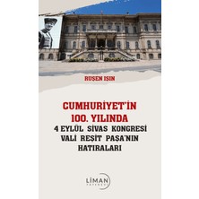 Liman Yayınevi Cumhuriyet’in 100 Yılında 4 Eylül Sivas Kongresi Vali Reşit Paşanın Hatıraları