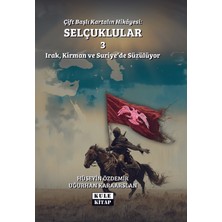 Kule Kitap Çift Başlı Kartalın Hikayesi: Selçuklular 3 - Irak, Kirman ve Suriye'de Süzülüyor