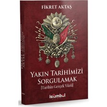 İslâmbol Yayınları Yakın Tarihimizi Sorgulamak (Tarihin Gerçek Yüzü)