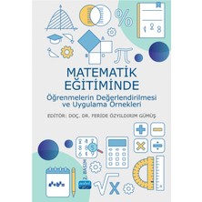 Nobel Akademik Yayıncılık Matematik Eğitiminde Öğrenmelerin Değerlendirilmesi ve Uygulama Örnekleri