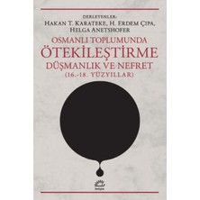 İletişim Yayınları Osmanlı Toplumunda Ötekileştirme, Düşmanlık ve Nefret (16.-18. Yüzyıllar)