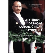 İstanbul Kültür Üniversitesi - İKÜ Yayınevi Atatürk’le Ortaçağ Karanlığından Aydınlığa