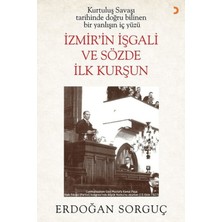 Cinius Yayınları Kurtuluş Savaşı Tarihinde Doğru Bilinen Bir Yanlışın Iç Yüzü Izmir’in Işgali ve Sözde Ilk Kurşun