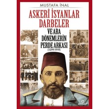 Ensar Neşriyat Askeri Isyanlar Darbeler ve Ara Dönemlerin Perde Arkası (1299-1919)