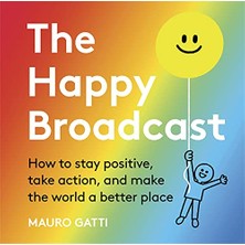Str Store The Happy Broadcast: How To Stay Positive, Take Action, And Make The World A Better Place