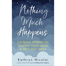 Str Store Nothing Much Happens: Calming Stories To Soothe Your Mind And Help You Sleep