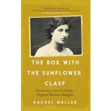 Str Store The Box With The Sunflower Clasp: Uncovering A Jewish Family's Flight To Wartime Shanghai