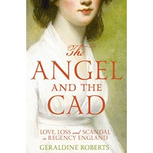 StepCo The Angel And The Cad: Love, Loss And Scandal In Regency England