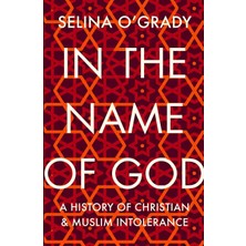 StepCo In The Name Of God: A History Of Christian And Muslim Intolerance
