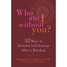StepCo Who Am I Without You?: Fifty-Two Ways To Rebuild Self-Esteem After A Breakup