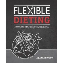 StepCo Flexible Dieting: A Science-Based, Reality-Tested Method For Achieving And Maintaining Your Optimal Physique, Performance & Health