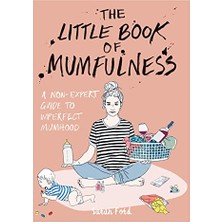 StepCo The Little Book Of Mumfulness: A Non-Expert Guide To Imperfect Mumhood