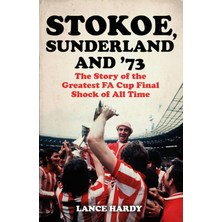 Str Store Stokoe, Sunderland And 73: The Story Of The Greatest Fa Cup Final Shock Of All Time