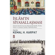 Timaş Yayınları islam'ın Siyasallaşması - Osmanlı Devleti'nin Son Döneminde Kimlik, Devlet, Inanç ve Cemaatin Yeniden Yapılandırılmasıkemal H. Karpat / Ciltli Özel Baskı