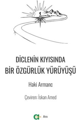 Diclenin Kıyısında Bir Özgürlük Yürüyüşü - Haki Armanc